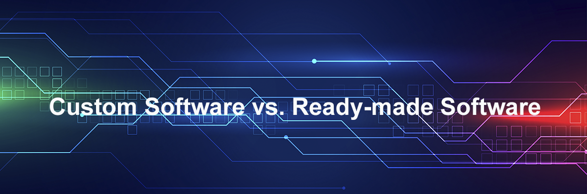 Choice between custom and ready-made software